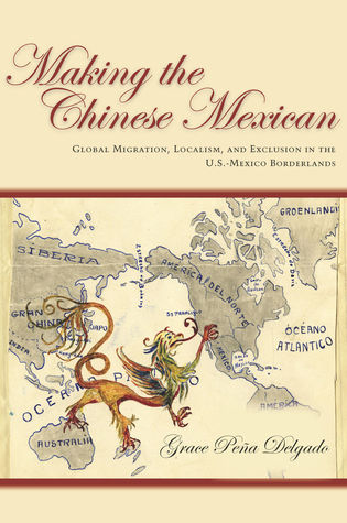 Making the Chinese Mexican: Global Migration, Localism, and Exclusion in the U.S.-Mexico Borderlands (Hardcover)