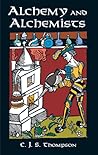 Alchemy and Alchemists by Charles John Samuel Thompson