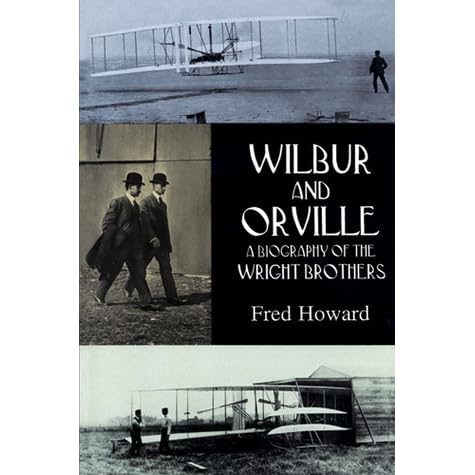 Wilbur and Orville: A Biography of the Wright Brothers by Fred Howard