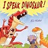 I Speak Dinosaur! by Jed Henry