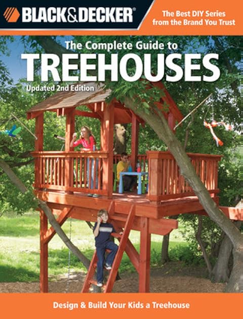The Complete Guide to Treehouses: Design & Build Your Kids a Treehouse