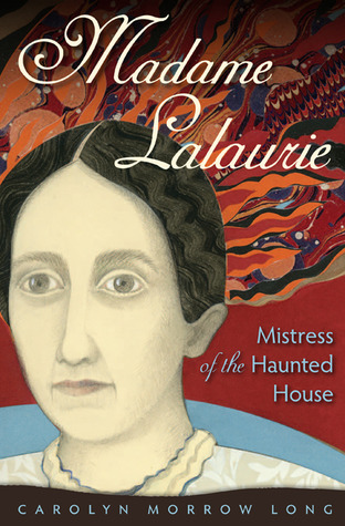 Madame Lalaurie, Mistress of the Haunted House (Hardcover)