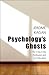 Psychology's Ghosts: The Cr...