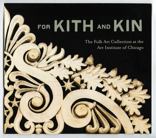 For Kith and Kin: The Folk Art Collection at the Art Institute of Chicago (Hardcover)