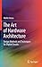 The Art of Hardware Architecture: Design Methods and Techniques for Digital Circuits