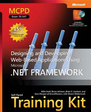 MCPD Self-Paced Training Kit (Exam 70-547): Designing and Developing Web-Based Applications Using the Microsoft .NET Framework