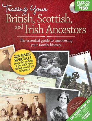 Tracing Your British, Scottish and Irish Ancestors: The Essential Guide to Uncovering Your Family History
