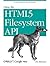 Using the HTML5 Filesystem API: A True Filesystem for the Browser