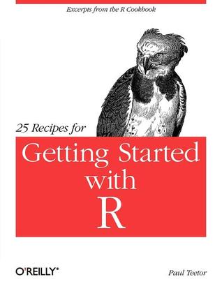25 Recipes for Getting Started with R: Excerpts from the R Cookbook (Paperback)