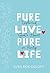 Pure Love, Pure Life: Explo...