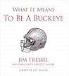 What It Means to Be a Buckeye: Jim Tressel and Ohio State's Greatest Players