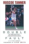 Double Fault: My Rise and Fall, and My Road Back Double Fault: My Rise and Fall, and My Road Back