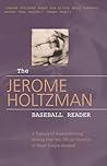 The Jerome Holtzman Baseball Reader: A Treasury of Award-Winning Writing from the Official Historian of Major League Baseball