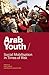 Arab Youth: Social Mobilisation in Times of Risk