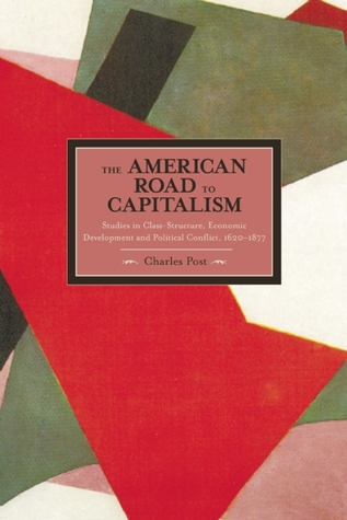 The American Road to Capitalism: Studies in Class-Structure, Economic Development and Political Conflict, 1620-1877 (Paperback)