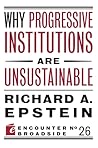 Why Progressive Institutions are Unsustainable by Richard A. Epstein