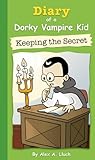 Diary of a Dorky Vampire Kid: Keeping the Secret (Little Sucker)