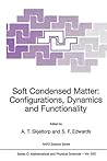 Soft Condensed Matter: Configurations, Dynamics and Functionality (NATO SCIENCE SERIES: C Mathematical and Physical Sciences Volume 552) Soft Condensed Matter: Configurations, Dynamics and Functionality (NATO SCIENCE SERIES: C Mathematical and Physical Sciences Volume 552)