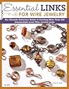 Essential Links for Wire Jewelry: The Ultimate Reference Guide to Creating More Than 300 Intermediate-Level Wire Jewelry Links Essential Links for Wire Jewelry: The Ultimate Reference Guide to Creating More Than 300 Intermediate-Level Wire Jewelry Links