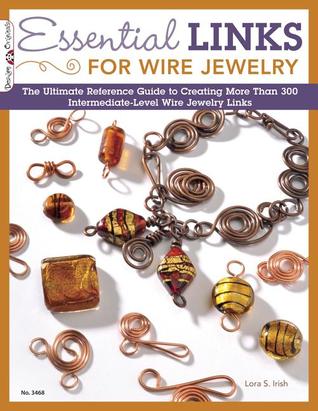 Essential Links for Wire Jewelry: The Ultimate Reference Guide to Creating More Than 300 Intermediate-Level Wire Jewelry Links (Hardcover)