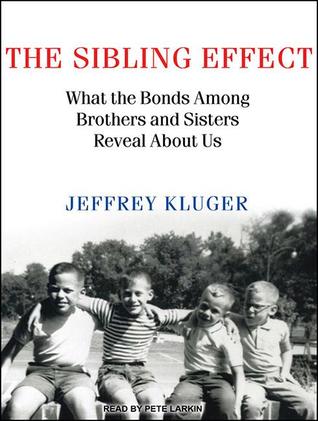 The Sibling Effect: What the Bonds Among Brothers and Sisters Reveal About Us- Library Edition