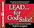 LEAD . . . For God's Sake!: A parable for finding the heart of leadership