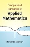 Principles and Techniques of Applied Mathematics by Bernard Friedman
