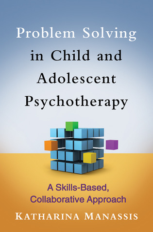 Problem Solving in Child and Adolescent Psychotherapy: A Skills-Based, Collaborative Approach (Hardcover)