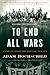 To End All Wars: A Story of Loyalty and Rebellion, 1914-1918 – A New York Times Bestselling History of WWI Critics and Heroes