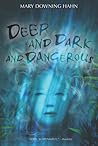 Deep and Dark and Dangerous by Mary Downing Hahn Deep and Dark and Dangerous by Mary Downing Hahn