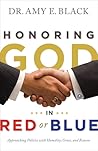 Honoring God in Red or Blue by Amy E. Black Honoring God in Red or Blue by Amy E. Black