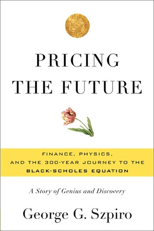Pricing the Future: Finance, Physics, and the 300-year Journey to the Black-Scholes Equation (Hardcover)