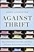 Against Thrift: Why Consume...