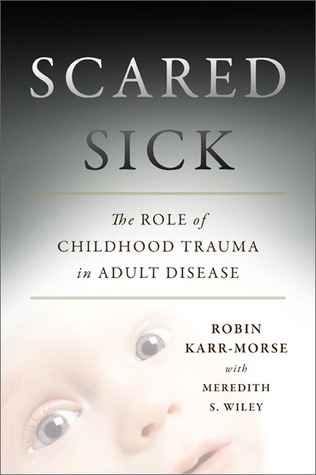 Scared Sick: The Role of Childhood Trauma in Adult Disease (Hardcover)