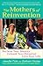 The Mothers of Reinvention: Reclaim Your Identity, Unleash Your Potential, Love Your Life