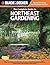 The Complete Guide to Northeast Gardening: Techniques for Growing Landscape & Garden Plants in Maine, New Hampshire, Vermont, New York, Western Massachusetts, Northern Connecticut, Southern Quebec, New Brunswick & Eastern Ontario