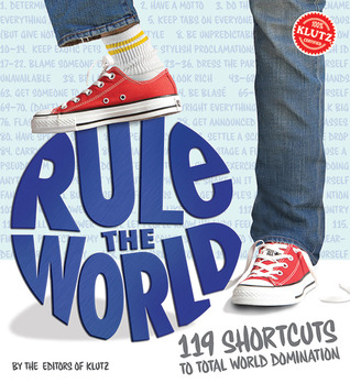 Rule the World: 119 Shortcuts to Total World Domination