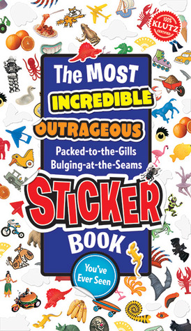 The Most Incredible, Outrageous, Packed-To-The-Gills Bulging-At-The-Seams Sticker Book You'Ve Ever Seen (Paperback)