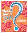 What About You? 280 Questions on the World's Most Fascinating Topic