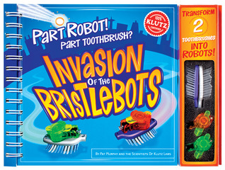 Par Robot! Part Toothbrush? Invasion of the Bristlebots (Spiral-bound)