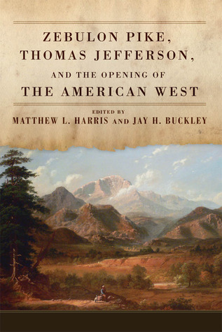 Zebulon Pike, Thomas Jefferson, and the Opening of the American West (Hardcover)