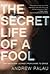 The Secret Life of a Fool: One Man's Raw Journey from Shame to Grace