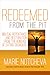Redeemed From the Pit: Biblical Repentance And Restoration From The Bondage of Eating Disorders