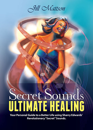 Secret Sounds: Ultimate Healing: Your Personal Guide to a Better Life Using Sharry Edwards' Revolutionary "Secret Sounds" (Paperback)