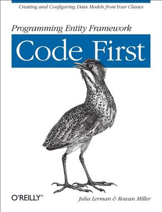 Programming Entity Framework: Code First: Creating and Configuring Data Models from Your Classes