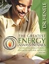 The Greatest Energy Always Prevails: Interesting Insights into Advance Natural Medicine The Greatest Energy Always Prevails: Interesting Insights into Advance Natural Medicine