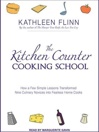 The Kitchen Counter Cooking School: How a Few Simple Lessons Transformed Nine Culinary Novices into Fearless Home Cooks, Library Edition