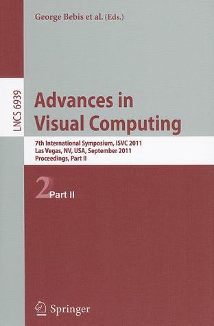 Advances in Visual Computing: 7th International Symposium, ISVC 2011, Las Vegas, NV, USA, September 26-28, 2011. Proceedings, Part II (Lecture Notes in Computer Science, 6939)