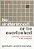 Be Understood or Be Overloo...