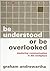 Be Understood or Be Overlooked by Graham Andrewartha